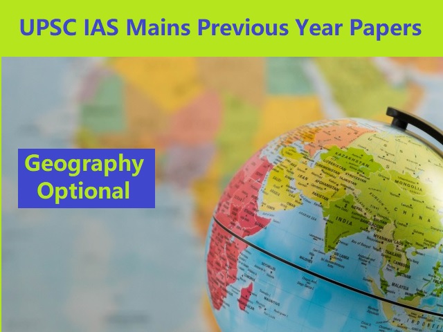 UPSC IAS Mains 2020: Geography Optional Previous Years’ Question Papers (2019 to 2009)