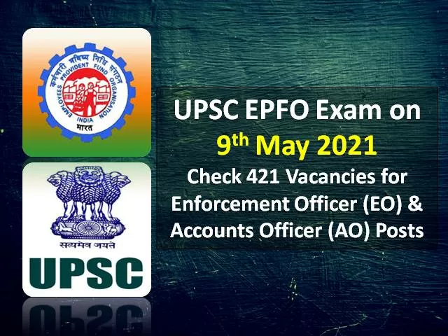 Upsc Epfo Eo And Ao Recruitment Exam On 9th May 2021 Check 421 Vacancies