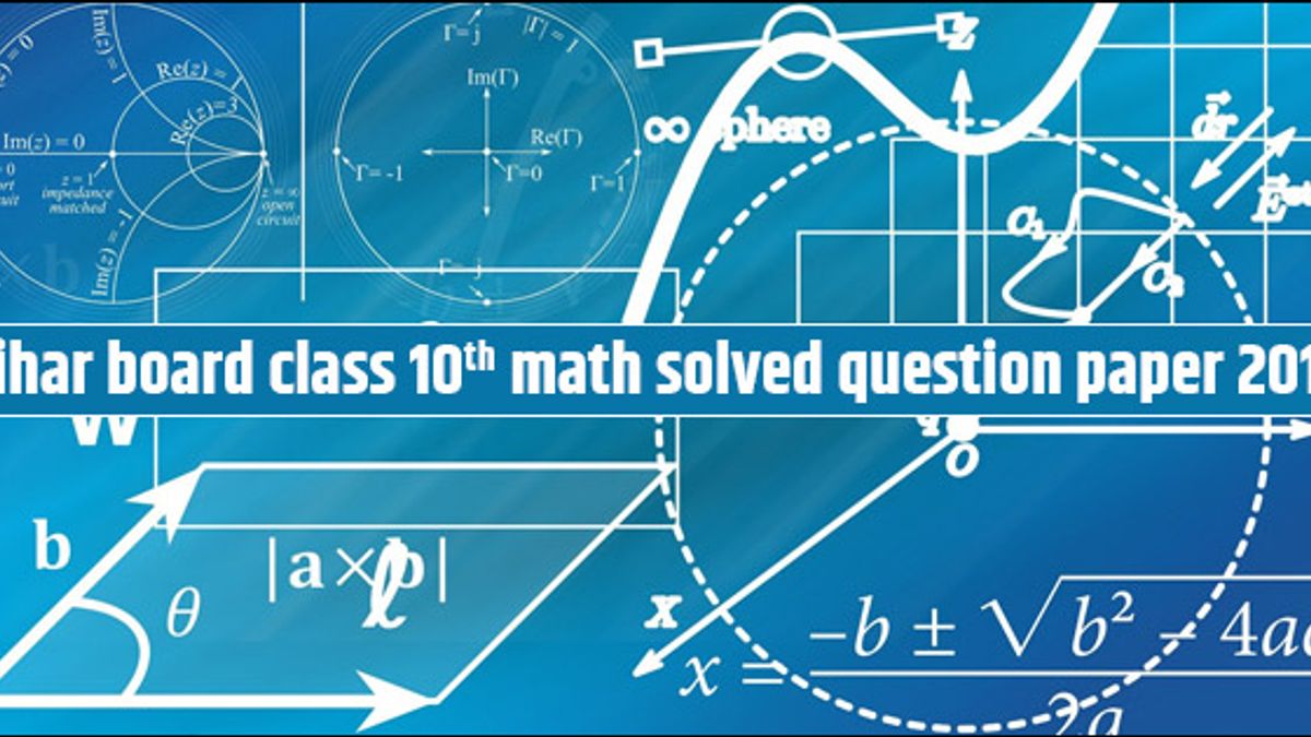 बिहार बोर्ड कक्षा 10वीं गणित का साल्व्ड प्रश्न पत्र 2018