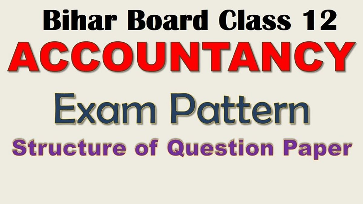 बिहार बोर्ड कक्षा 12-लेखाशास्त्र (Accountancy) विषय का एग्ज़ाम पैटर्न 
