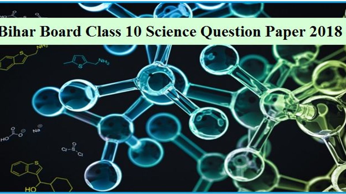 बिहार बोर्ड कक्षा 10वीं विज्ञान प्रश्न पत्र 2018