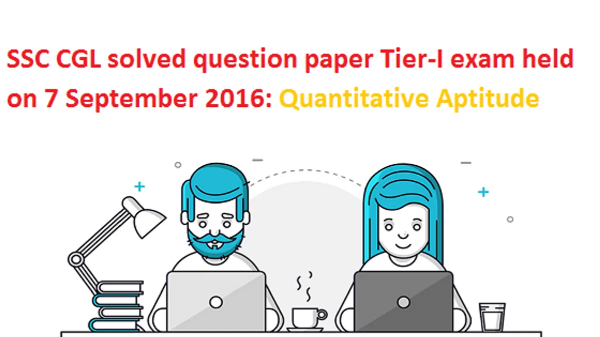 SSC CGL Tier-1 Solved Paper 7 September 2016: Quantitative Aptitude