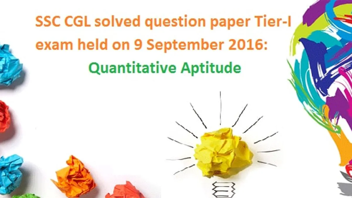 SSC CGL Tier-1 Solved Paper 9 September 2016: Quantitative Aptitude