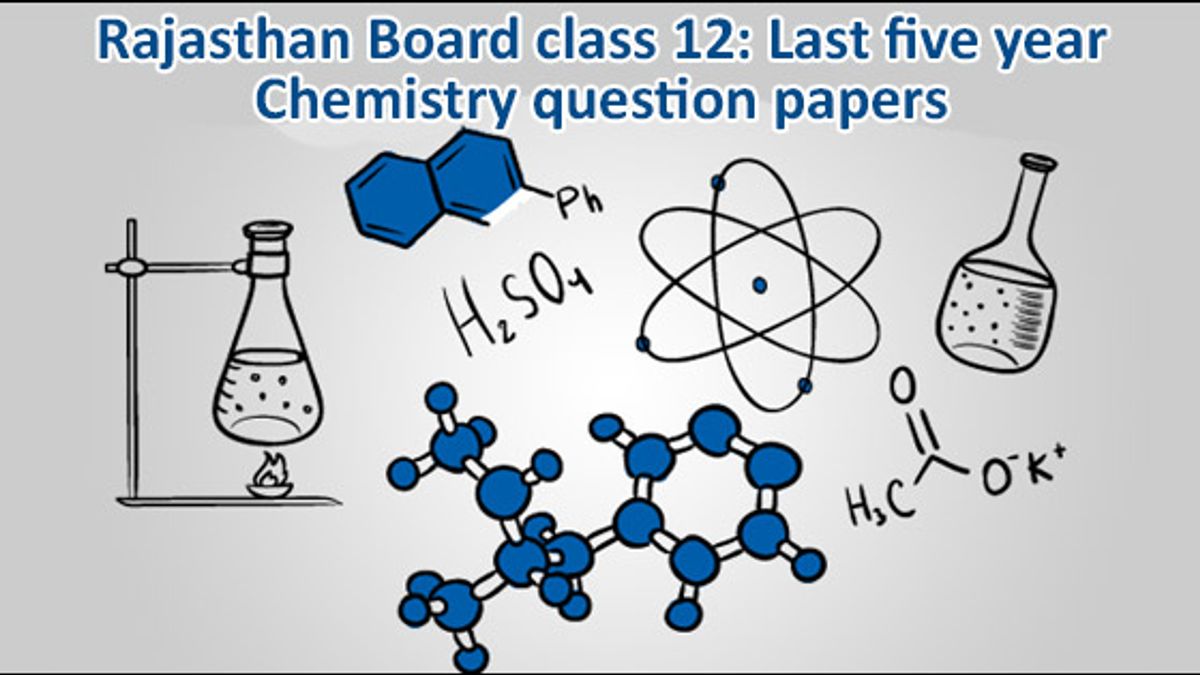 Rajasthan Board HSC/class 12th last five years’ Chemistry question papers
