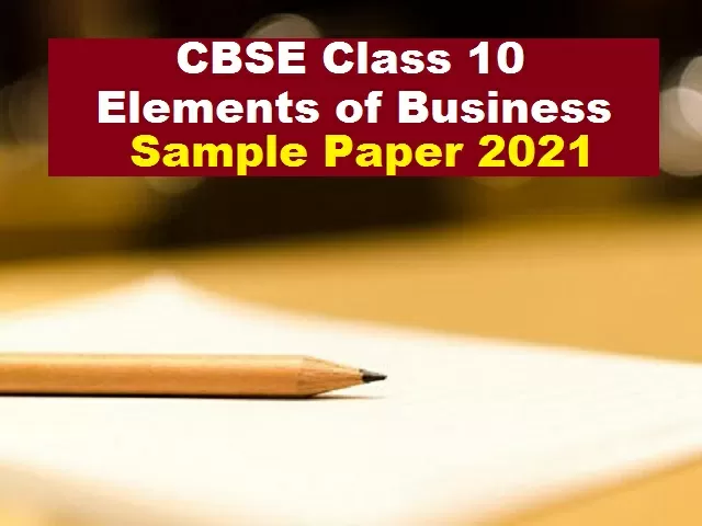 CBSE Class 10 Elements of Business Sample Paper 2021