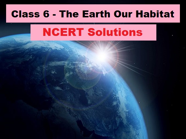 NCERT Solutions for Class 6 Geography - The Earth Our Habitat (PDF)