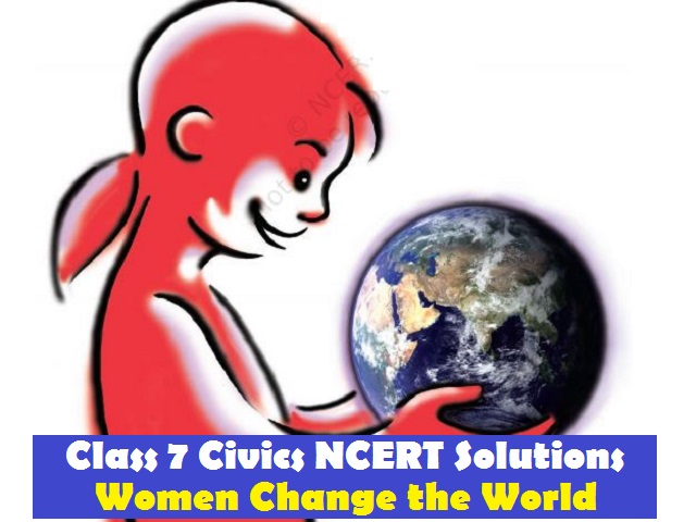 NCERT Solutions for Class 7 Social Science Civics Chapter 5 - Women Change the World