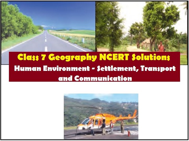 NCERT Solutions for Class 7 Social Science Geography Chapter 7 - Human Environment- Settlement, Transport and Communication