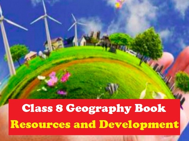 NCERT Book for Class 8 Geography - Resource and Development