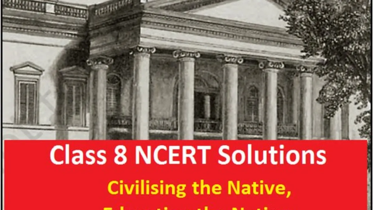 NCERT Solutions Class 8 History Chapter 7 Civilising The Native ...