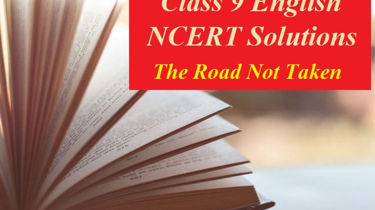 NCERT Solutions for Class 9 English Chapter 1 Poem – The Road Not Taken