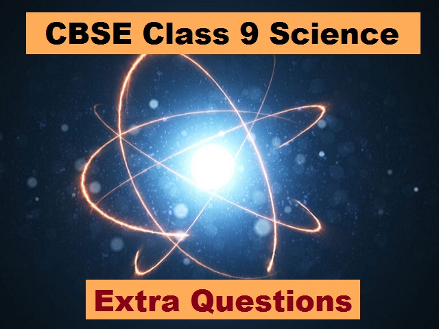 CBSE Class 9 Science Extra Questions and Answers for All Chapters
