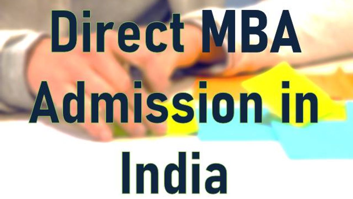 Direct MBA Admission in India: Eligibility, Admission Process, Top Colleges, Fees and Other Details