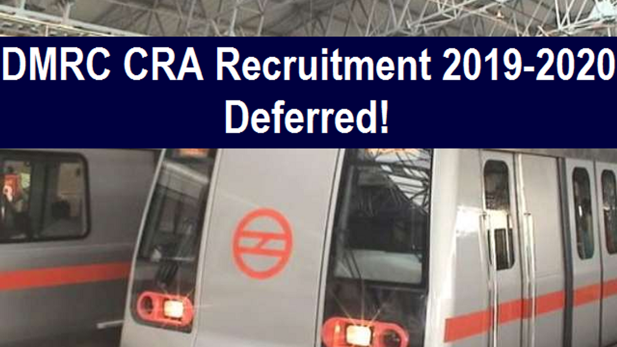DMRC CRA Recruitment 2019-2020 under 1492 Vacancy Deferred by Delhi Metro: Check Official Notice Here
