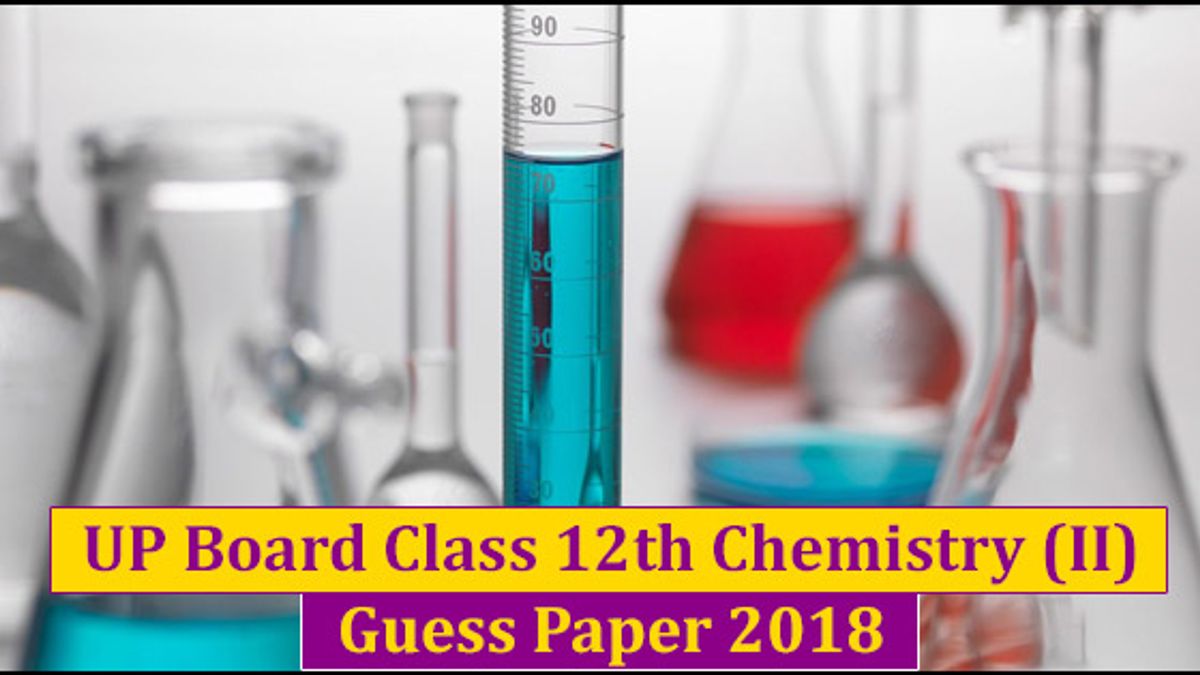 UP Board 2018: Class 12th Chemistry (II) Guess Paper Solved