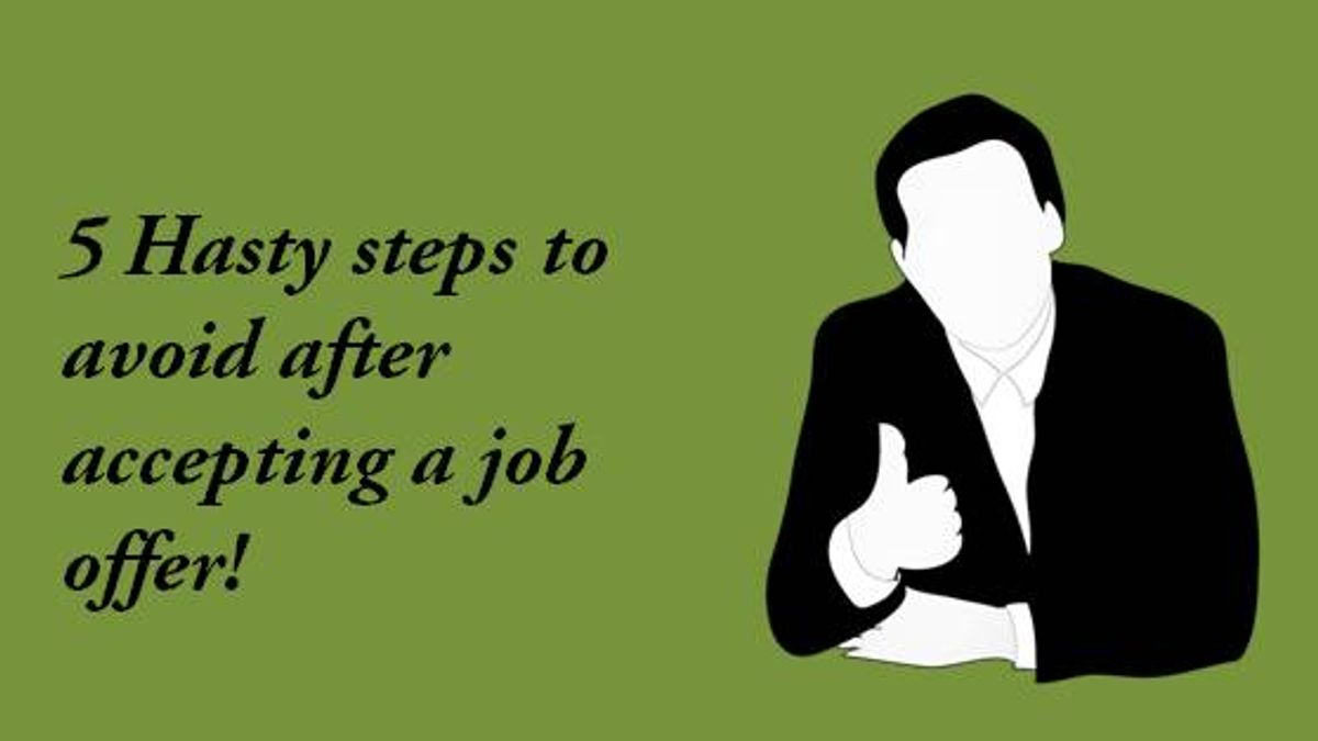 Hasty steps to avoid after accepting a job offer 