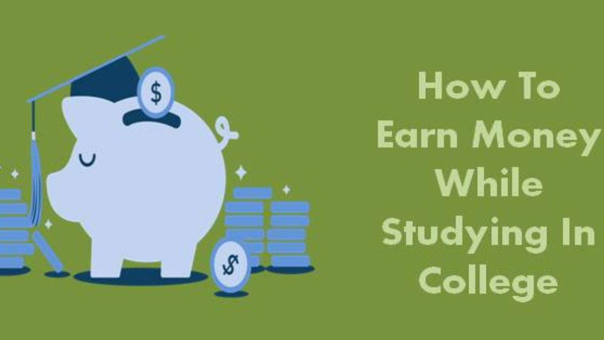 How To Earn Money While Studying In College