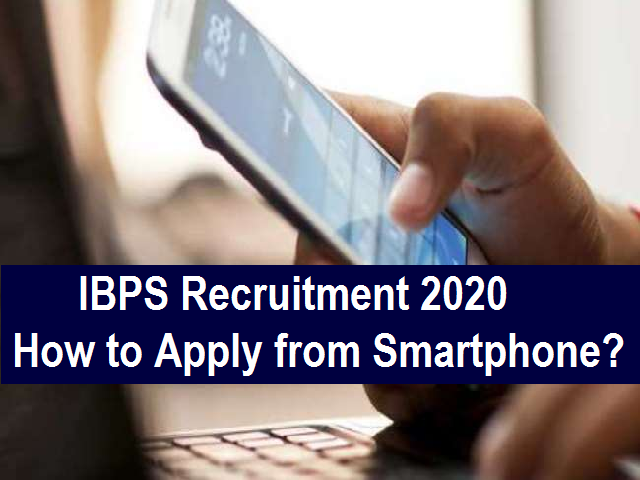 IBPS PO/Clerk Recruitment 2020: Apply Online from your Smartphone Now; Check Complete Process