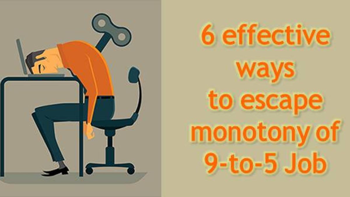 6 effective ways to escape monotony of 9-to-5 job