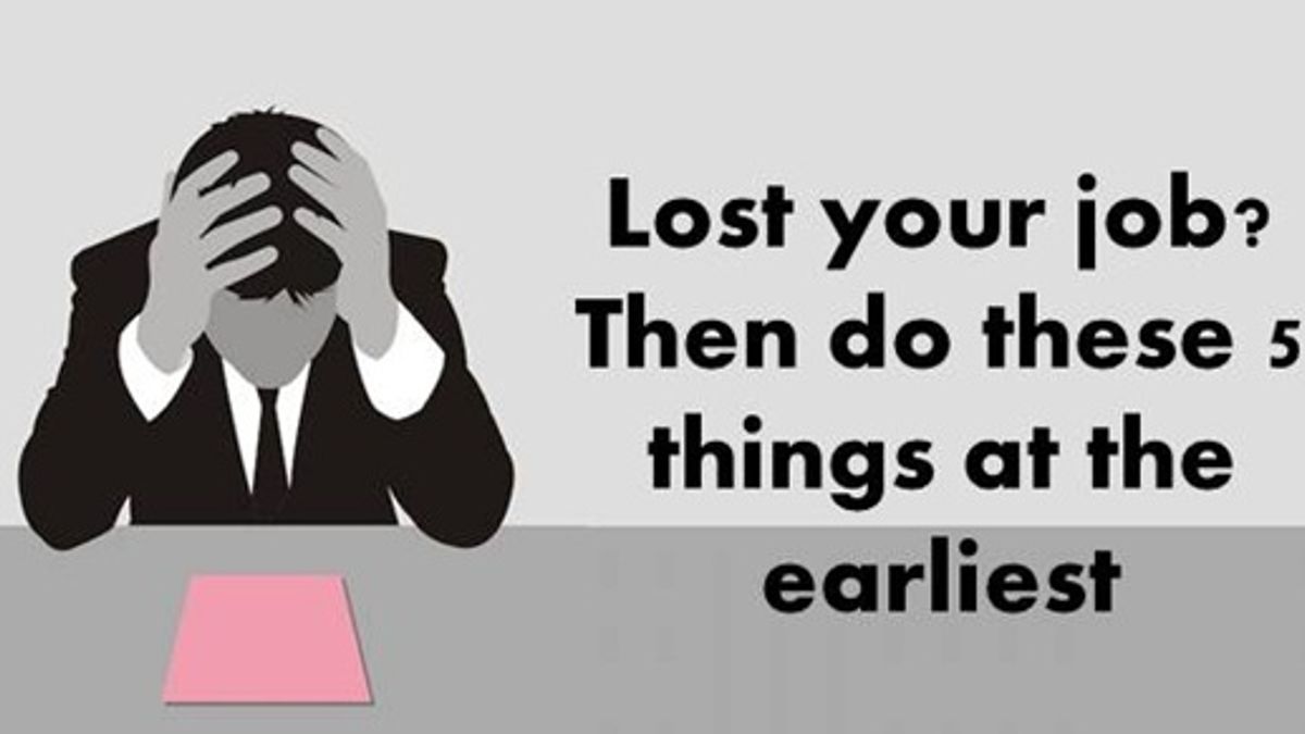 Lost your job? Then do these 5 things at earliest