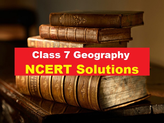 NCERT Solutions for Class 7 Geography (Our Environment)