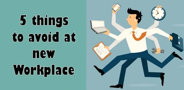 5 things you must avoid doing in new workplace | Career