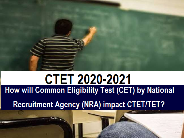 CTET 2020-21: Check here will Common Eligibility Test (CET) Exam of National Recruitment Agency (NRA) replace CTET/ TET