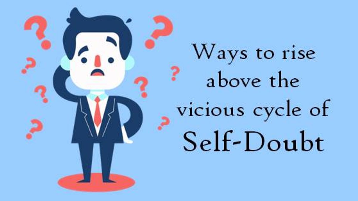 Ways to rise above the vicious cycle of Self-doubt