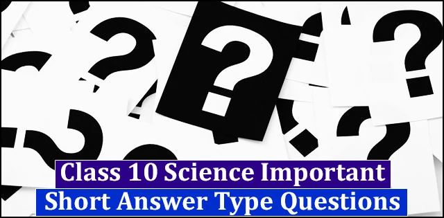 Short Answer Type Questions For CBSE Class 10 Science Exam 2021