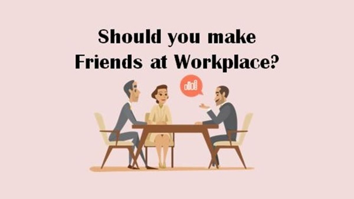 Should you make friends at workplace?