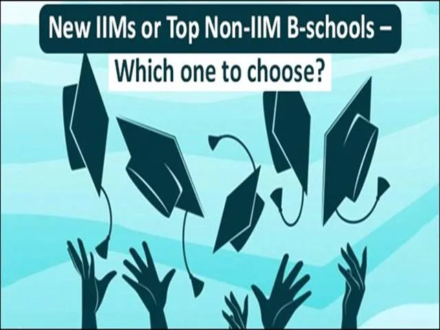 Which B-school To Choose – New IIMs Or Top Non IIMs? | MBA