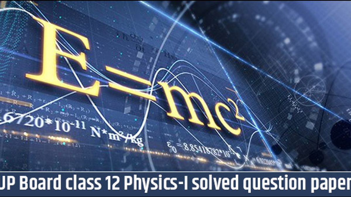 UP Board class 12th Physics-I Solved Question Paper 2017