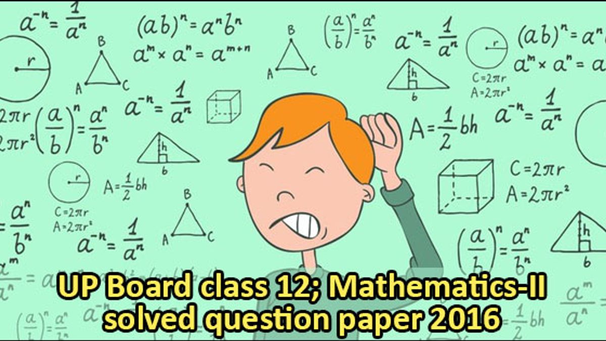 UP Board class 12th Mathematics-II Solved Question Paper 2016