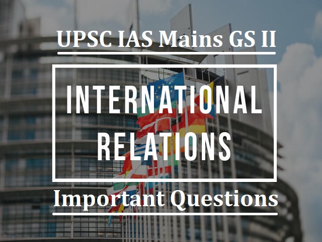 UPSC IAS Mains 2020: Important Questions for GS II (International Relations & Social Justice Section)