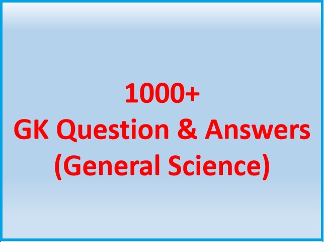 1100+ GK Question and Answers on General Science