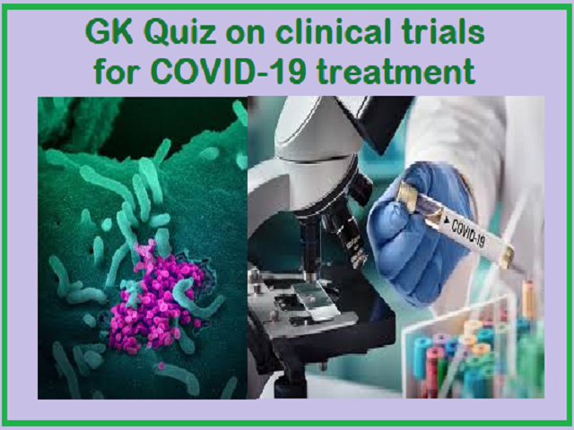 GK Quiz on clinical trials on COVID-19 treatment