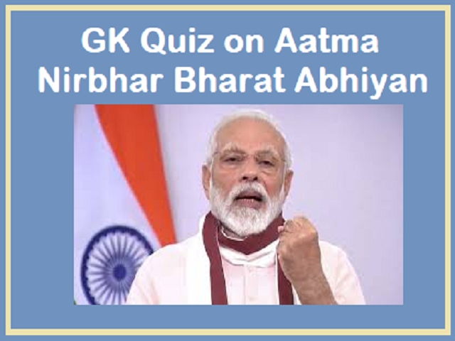 GK Quiz on Aatma Nirbhar Bharat Abhiyaan