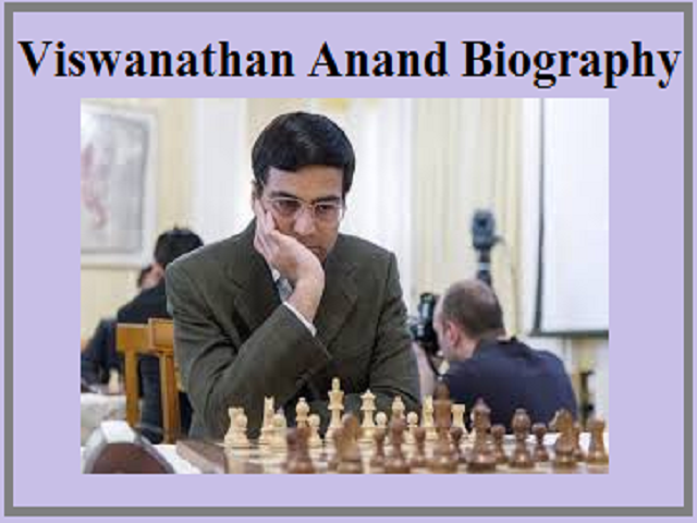 Viswanathan Anand Grandmaster: Biography, Early Life, Education