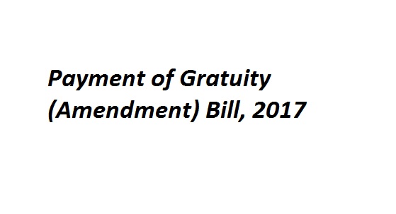 Payment of Gratuity (Amendment) Bill, 2017
