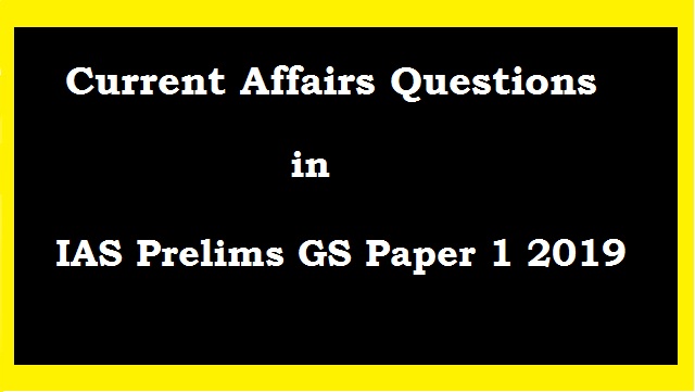 Current Affairs Questions with Answer Key for IAS Prelims 2019